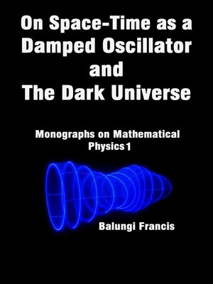 cover image of On Spacetime as a  Damped Oscillator and  the Dark Universe